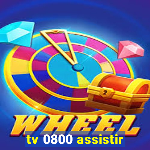 tv 0800 assistir