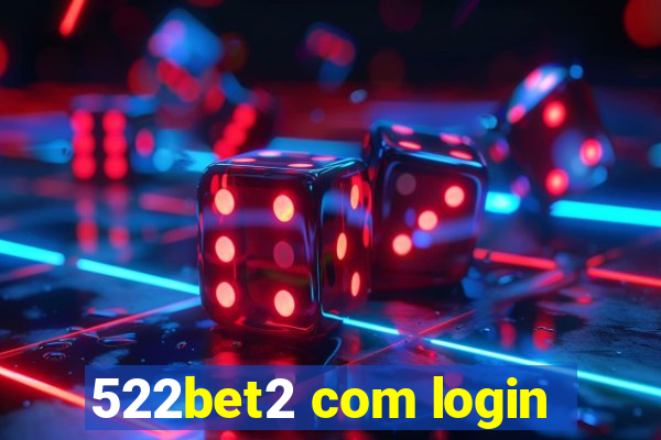 522bet2 com login