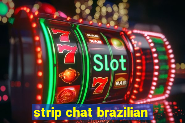 strip chat brazilian