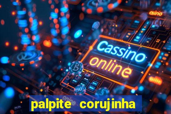 palpite corujinha de hoje