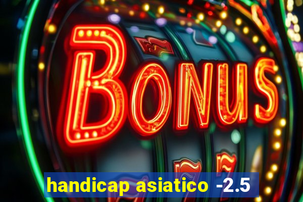 handicap asiatico -2.5