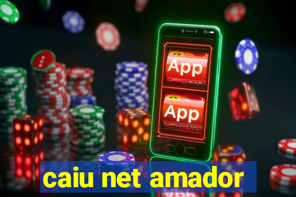 caiu net amador