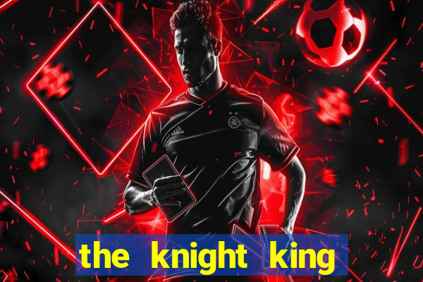 the knight king who returned with a god ptbr