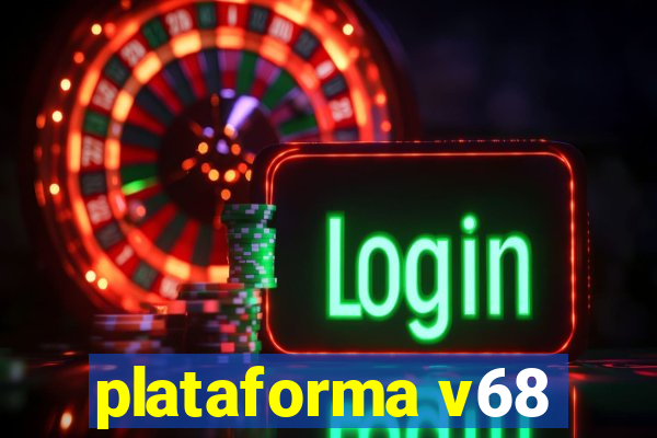 plataforma v68