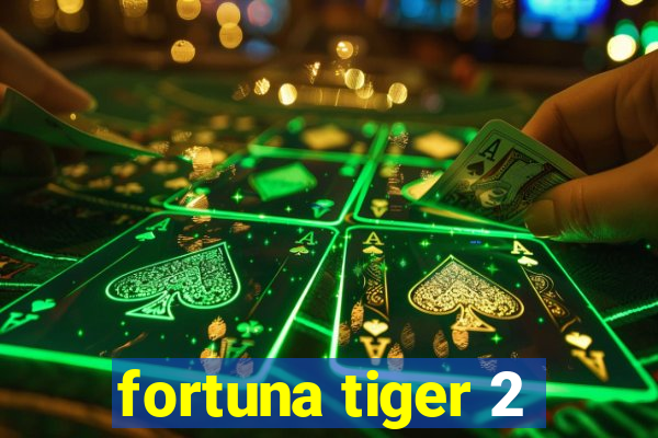 fortuna tiger 2