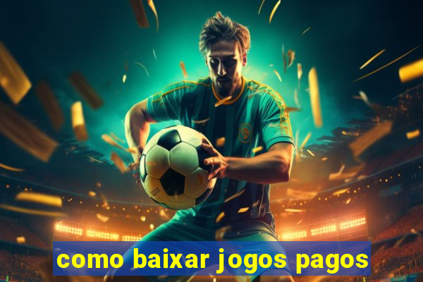 como baixar jogos pagos