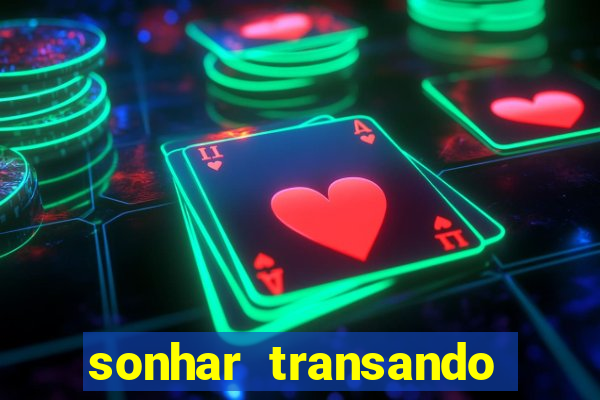 sonhar transando jogo do bicho