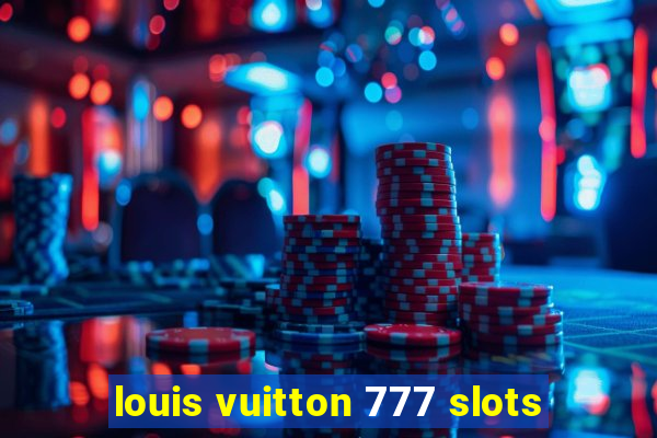 louis vuitton 777 slots