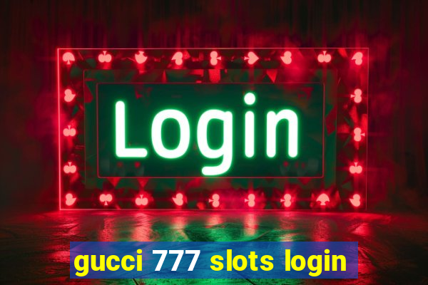 gucci 777 slots login