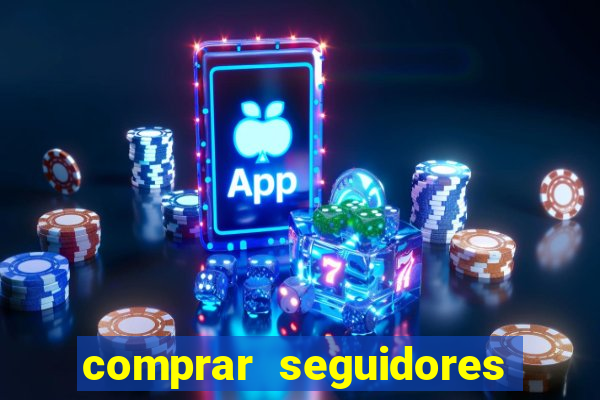 comprar seguidores que interagem