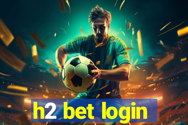 h2 bet login