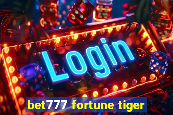 bet777 fortune tiger