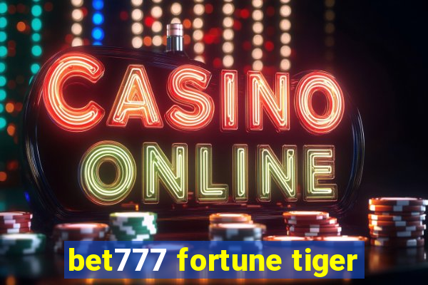 bet777 fortune tiger