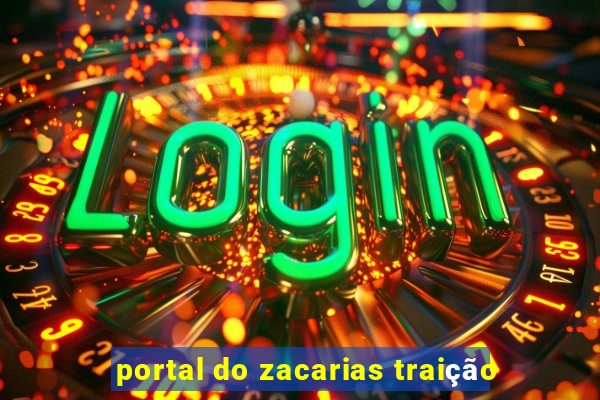 portal do zacarias traição