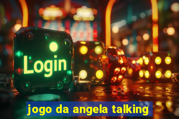 jogo da angela talking