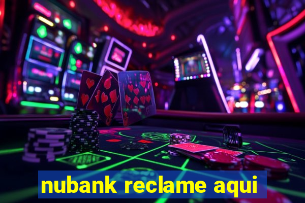 nubank reclame aqui