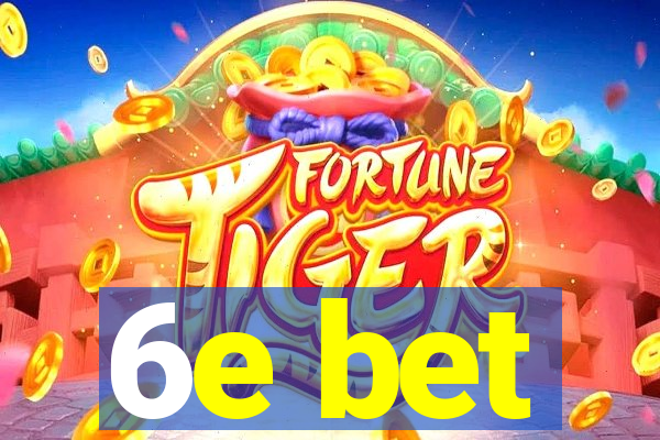 6e bet