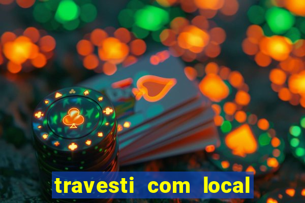 travesti com local em salvador