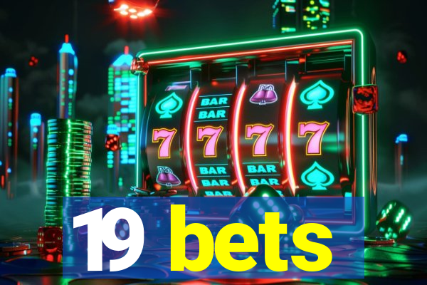 19 bets