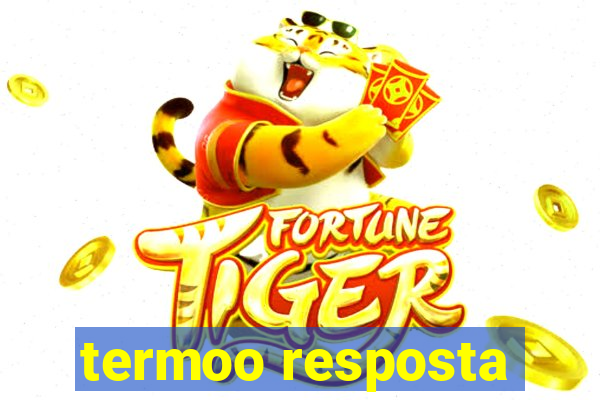 termoo resposta