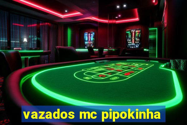 vazados mc pipokinha