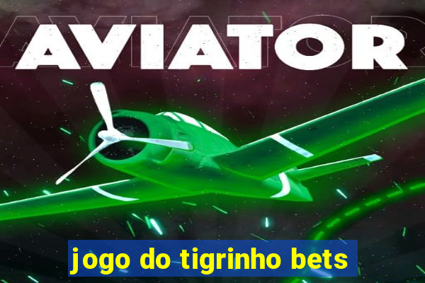 jogo do tigrinho bets