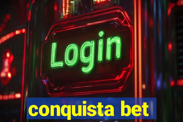 conquista bet