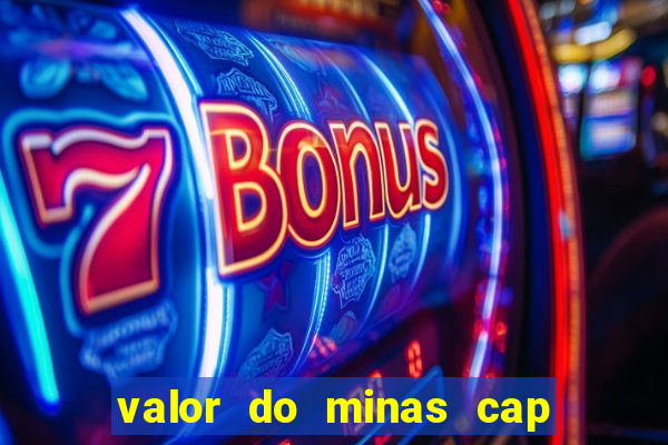 valor do minas cap dessa semana