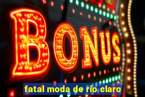 fatal moda de rio claro