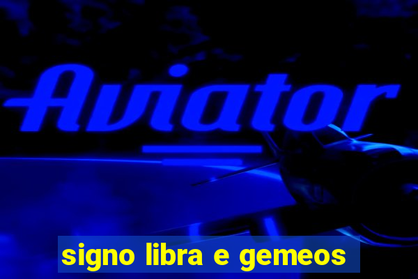 signo libra e gemeos