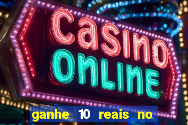 ganhe 10 reais no cadastro bet