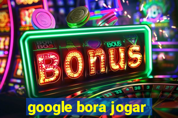 google bora jogar