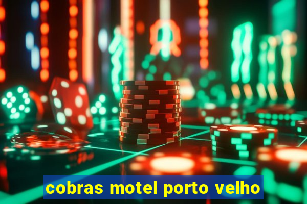 cobras motel porto velho