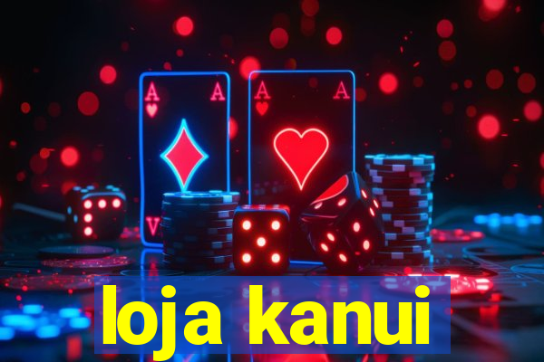 loja kanui