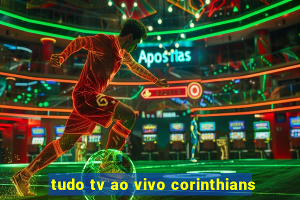 tudo tv ao vivo corinthians