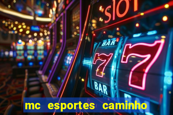 mc esportes caminho da sorte