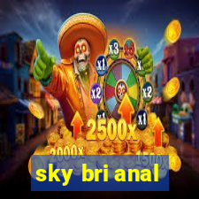 sky bri anal