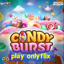 play onlyflix