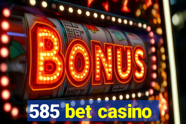 585 bet casino