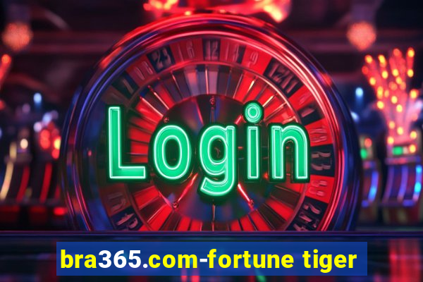 bra365.com-fortune tiger