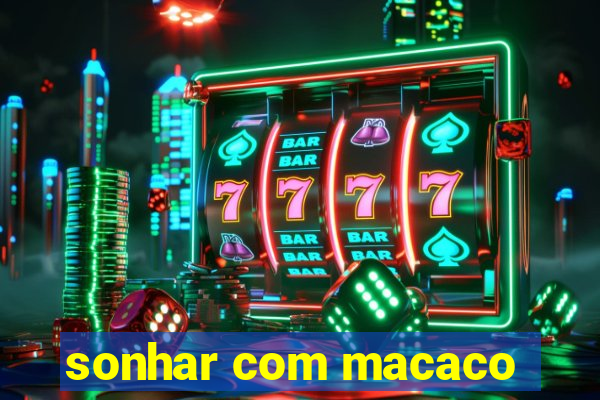 sonhar com macaco