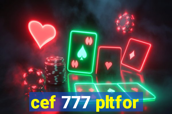 cef 777 pltfor