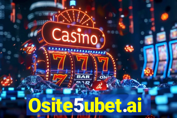 Osite5ubet.ai