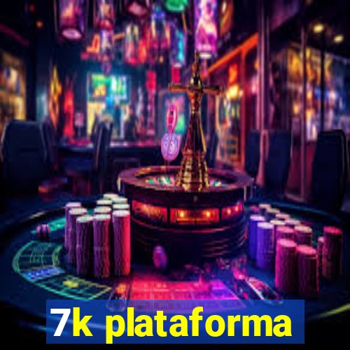 7k plataforma