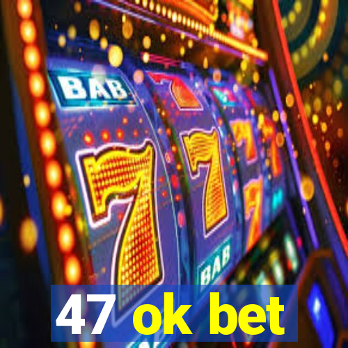 47 ok bet