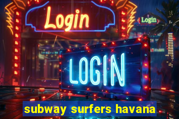 subway surfers havana