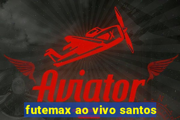 futemax ao vivo santos