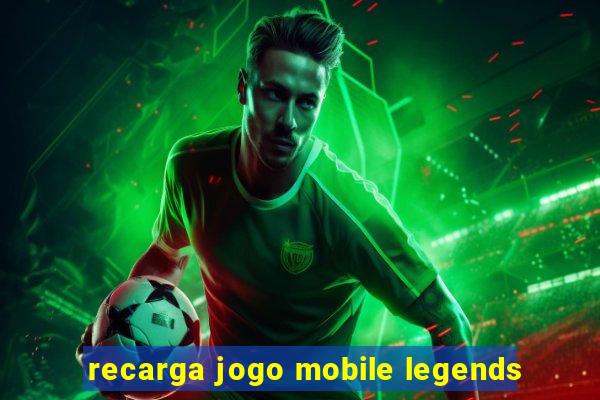 recarga jogo mobile legends