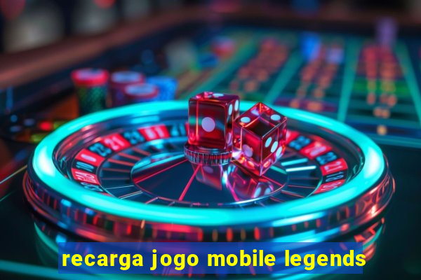 recarga jogo mobile legends