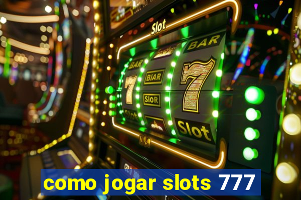 como jogar slots 777